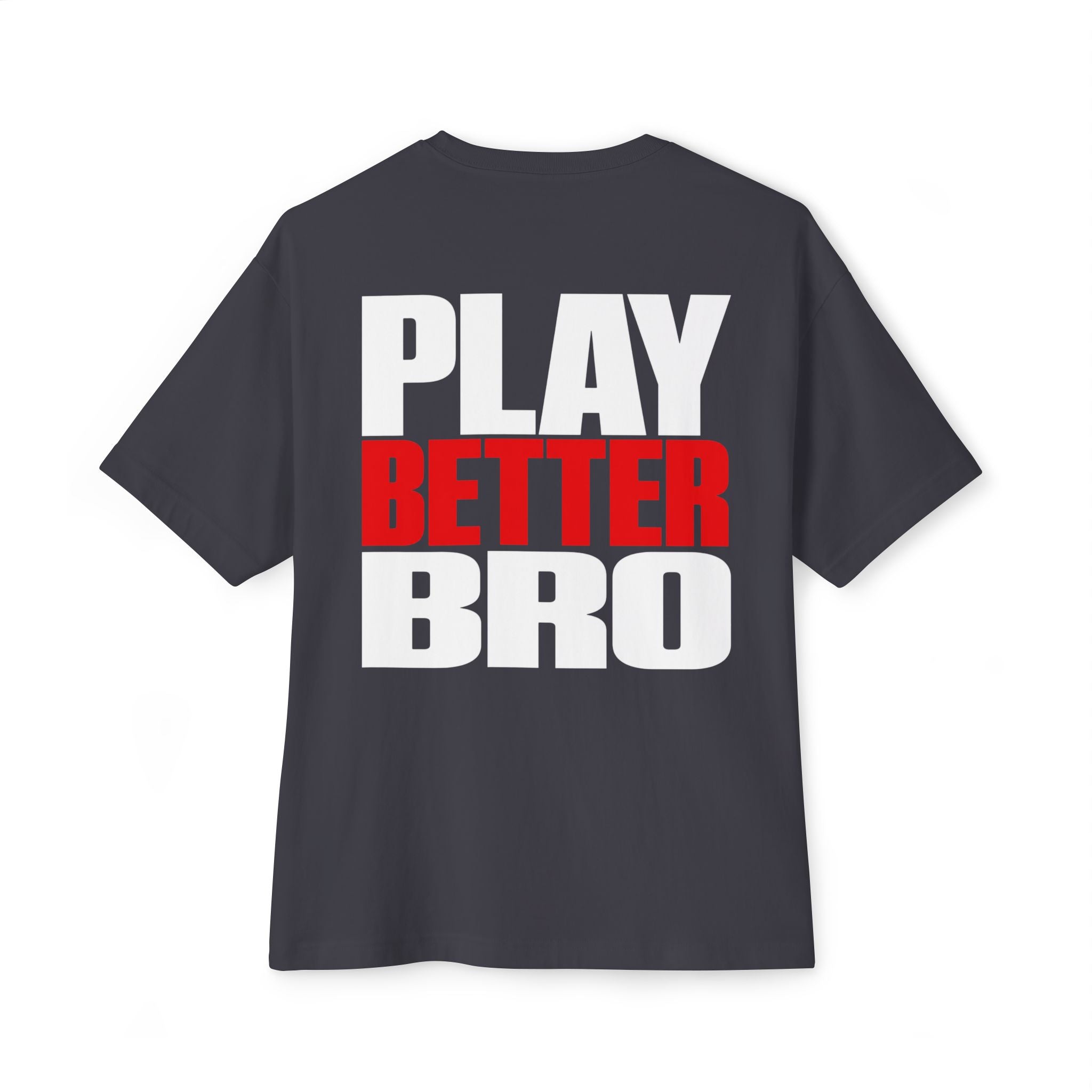 Play Better Bro Tee, Bold Graphic Oversized T-Shirt - T-Shirt